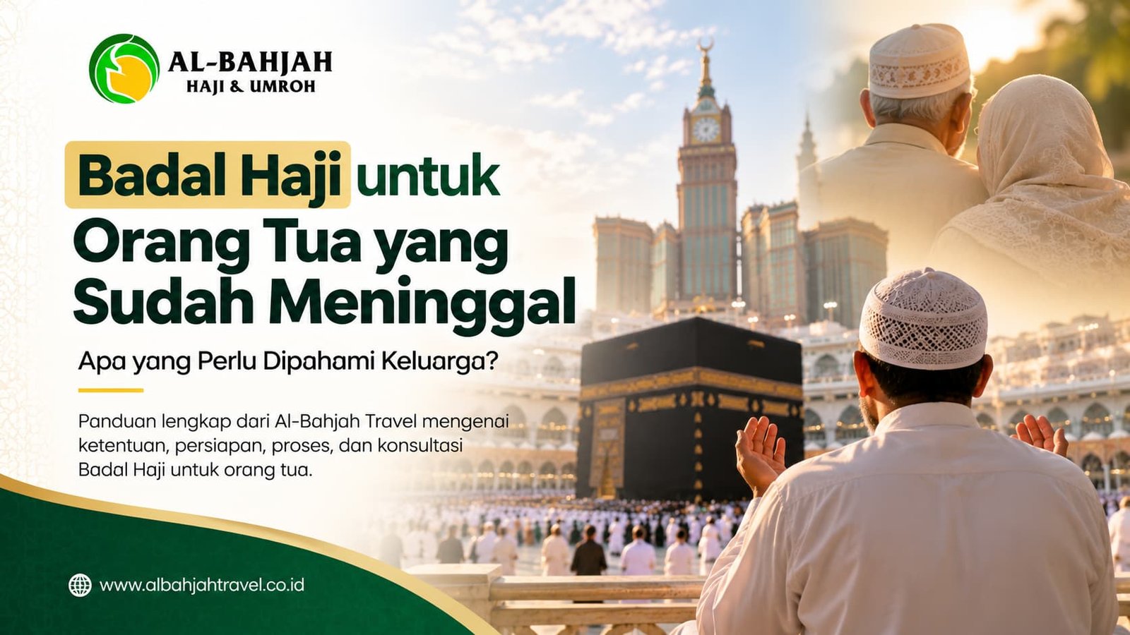 Badal Haji untuk orang tua yang sudah meninggal bersama Al-Bahjah Travel